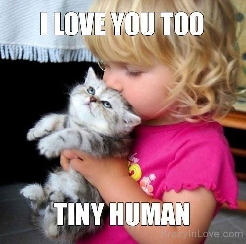 I Love You Too Tiny Human