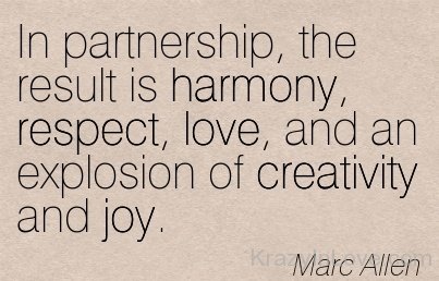 In A Partnership The Result Is Harmony,Respect And Love