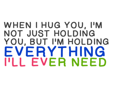 When I Hug You Im Not Just Holding