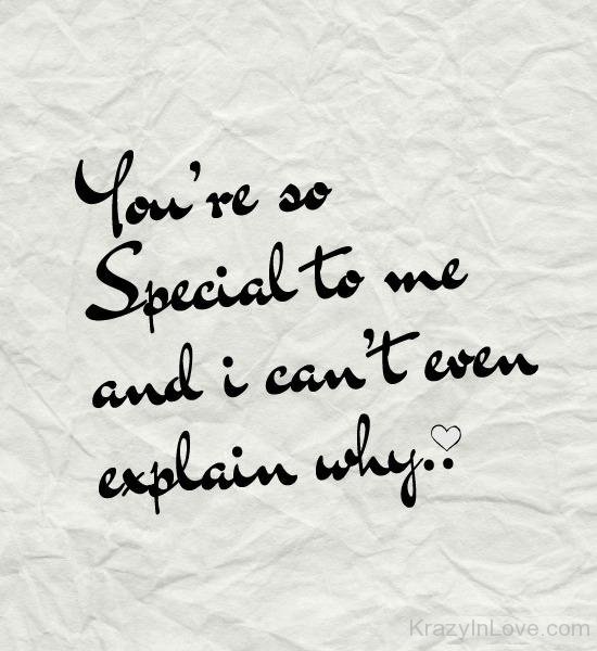 You Re So Special To Me And I Can T Even Explain Why