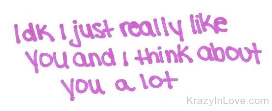 I Just Really Like You And I Think About You Alot