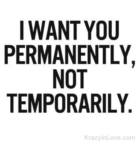 I Want You Permanently,Not Temporarily