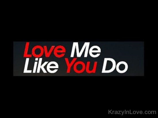 Love Me Like You Do