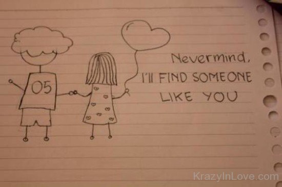 Nevermind I'll Find Someone Like You