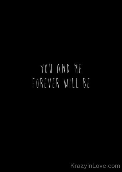 You And Me Forever Will Be