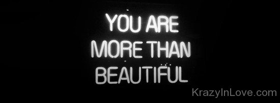 You Are More Than Beautiful