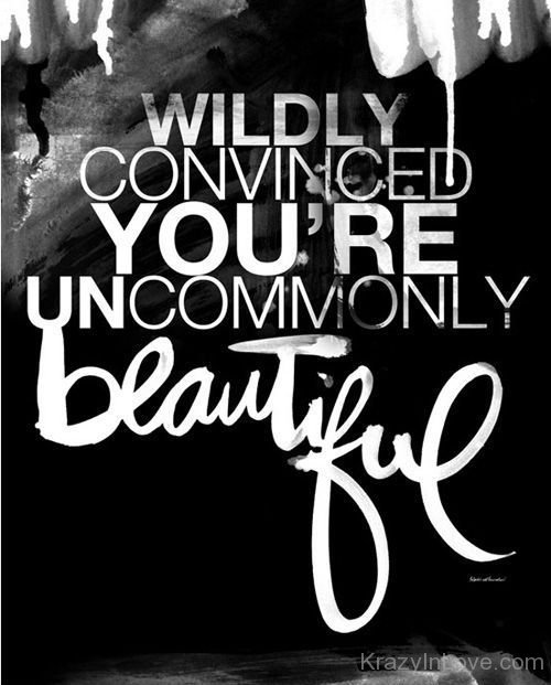 You're Uncommonly Beautiful