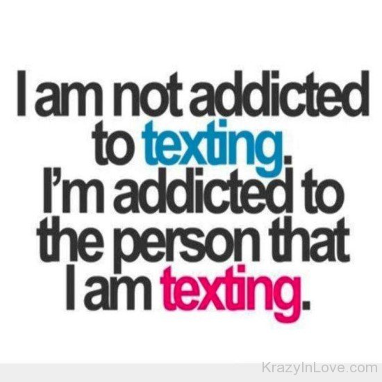 I Am Not Addicted To Texting-rty807