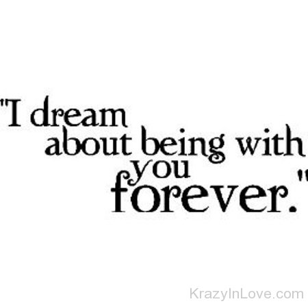 I Dream About Being With You Forever