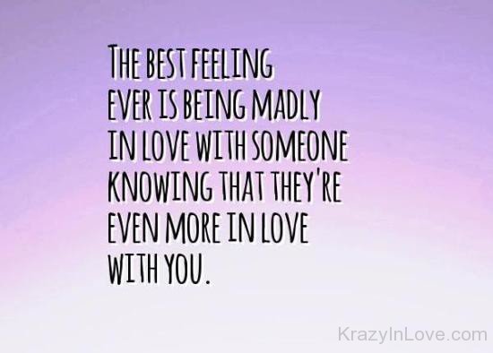 The Best Feeling Ever Is Being Madly In Love With Someone