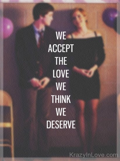 We Accept The Love We Think We Deserve