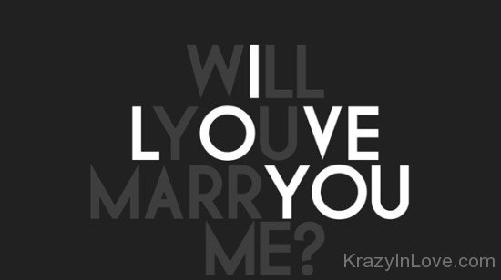 Will You Marry Me I Love You