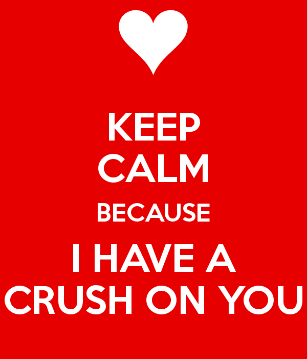 keep-calm-because-i-have-a-crush-on-you