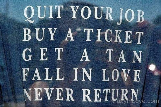 Quit Your Job Buy A Ticket-kj829