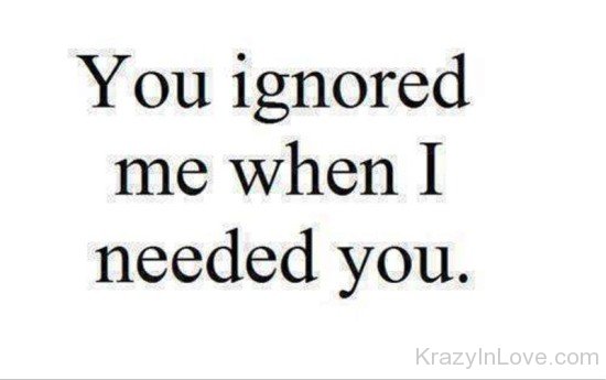 You Ignored Me When I Needed You-yt536