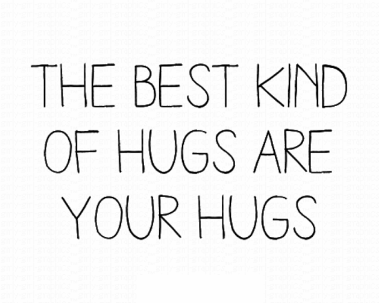 The Best Kind Of Hugs Are Your Hugs-dc438