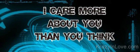 I Care More About You Than You Think-unb5414