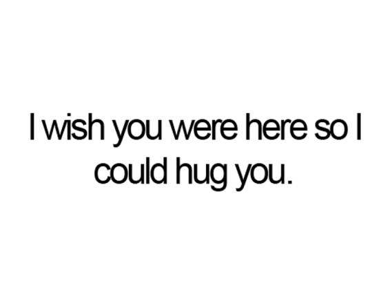 I Wish You Were Here So I Could Hug You-wbu630