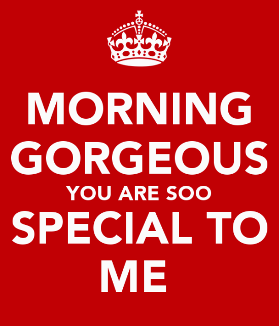 Morning Gorgeous You Are Soo Special To Me-tnm815