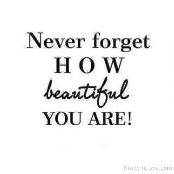 Never Forget How Beautiful You Are