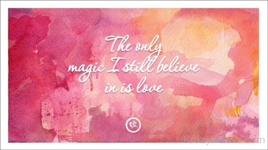 The Only Magic I Still Believe In Is Love-rcv625