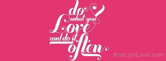 Do What You Love And Do It Often-ybn606