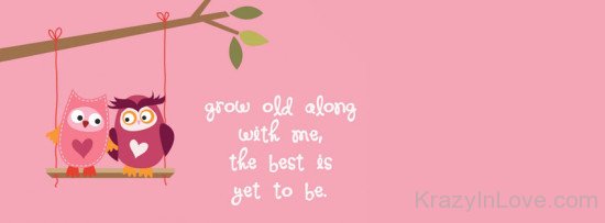 Grow Old Along With Me-ybn615