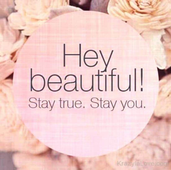 Hey Beautiful Stay True,Stay You-ybe2013