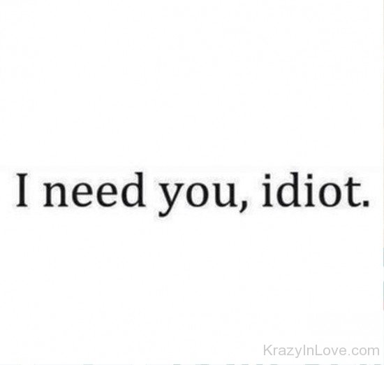 I Need You Idiot-uyt533