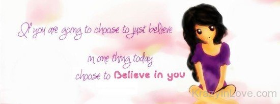 If You Are Going To Choose To Just Believe-ybn629