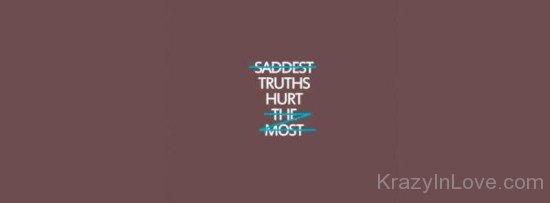 Saddest Truths Hurt The Most-qac460