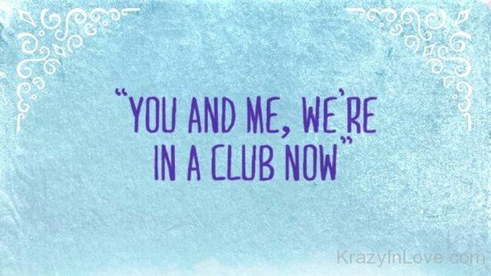 You And Me,We're In A Club Now-pol9120