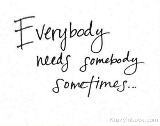 Everybody Needs Somebody Sometimes-ddg5405