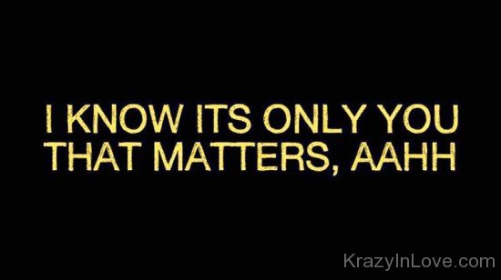 I Know Its Only You That Matters-yhf4711